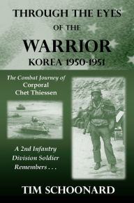 Title: Through the Eyes of the Warrior: Korea 1950-1951, Author: Tim Schoonard