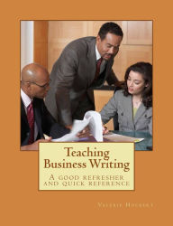 Title: Teaching Business Writing: A Good Refresher and Quick Reference, Author: Valerie Hockert