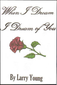 Title: When I Dream I Dream of You, Author: Larry Young