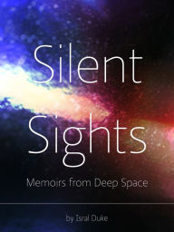 Title: Silent Sights. Memoirs from Deep Space., Author: Isral Duke