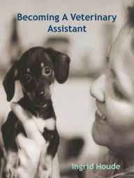 Title: Becoming A Veterinary Assistant, Author: Ingrid Houde