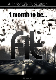 Title: 1 Month...To Be Fit!, Author: Razique M.
