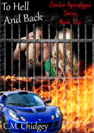 Title: To Hell And Back (Zombie Apocalypse Series, Book 2), Author: C.M. Chidgey