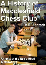 Title: A History of Macclesfield Chess Club, Author: A.R. Soames
