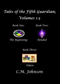 Title: Tales of the Fifth Guardian; Volumes 1-3, Author: C. M. Johnson