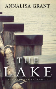 Title: The Lake (The Lake Series, Book 1), Author: AnnaLisa Grant