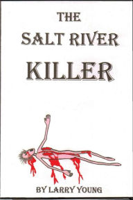 Title: The Salt River Killer, Author: Larry Young