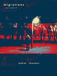 Title: Migrations, Volume II: Only the Deplorable, Author: Ashim Shanker