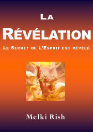 Title: La Révélation : Le Secret De L'Esprit Est Révélé, Author: Melki Rish