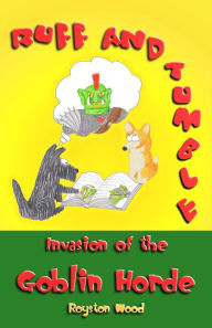 Title: Ruff and Tumble: Invasion of the Goblin Horde, Author: Royston Wood