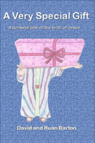 Title: A Very Special Gift: A Donkeys Tale Of The Birth Of Jesus, Author: David Barton