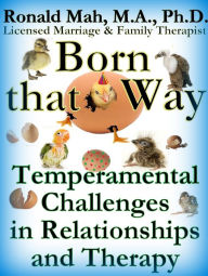 Title: Born that Way, Temperamental Challenges in Relationships and Therapy, Author: Ronald Mah