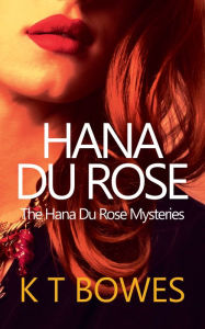 Title: Hana Du Rose, Author: K T Bowes