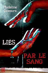 Title: Liés par le sang, Author: Madeline Desmurs