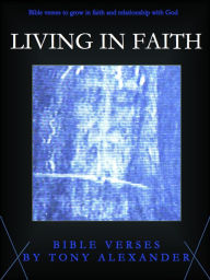 Title: Living in Faith Bible Verses, Author: Tony Alexander