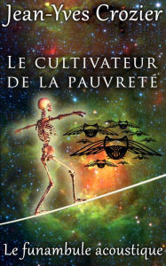 Title: Le Cultivateur De La Pauvreté, Author: Jean-Yves Crozier