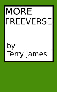 Title: More Freeverse, Author: Terry James