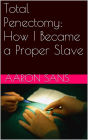 Total Penectomy: How I Became a Proper Slave