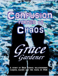 Title: Confusion Turned To Chaos, Author: Grace Gardener