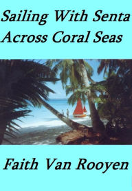 Title: Sailing With Senta: Across Coral Seas, Author: Faith Van Rooyen