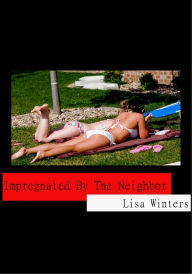 Title: Impregnated By The Neighbor, Author: Lisa Winters