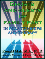 Title: Ghosts and Guests of Family Past in Relationships and Therapy, Author: Ronald Mah