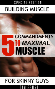 Title: 5 Commandments To Maximal Muscle, Author: Tim Ernst