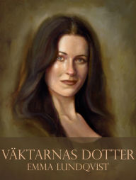 Title: Väktarnas dotter, Author: Emma Lundqvist