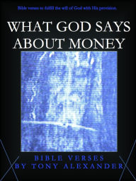 Title: What God Says About Money Bible Verses, Author: Tony Alexander