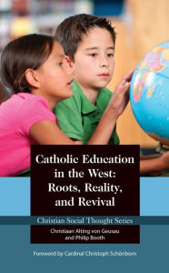 Title: Catholic Education in the West: Roots, Reality, and Revival, Author: Philip Booth