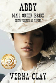 Title: Abby: Mail Order Bride (Unconventional Series #1), Author: Verna Clay