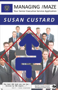 Title: Managing the Maze: Your Senior Executive Service Application, Author: Susan Custard