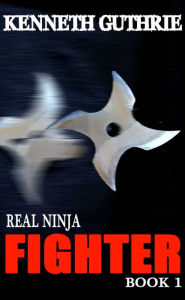 Title: Fighter (Real Ninja, Book 1), Author: Kenneth Guthrie