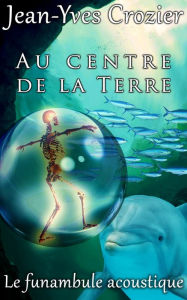 Title: Au Centre De La Terre, Author: Jean-Yves Crozier