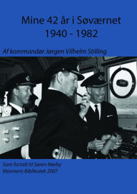 Title: Mine 42 år i Søværnet 1940: 1982, Author: Søren Nørby