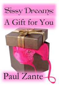 Title: Sissy Dreams: A Gift for You, Author: Paul Zante