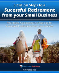 Title: 5 Critical Steps to a Successful Retirement From your Small Business, Author: Dave Bandars