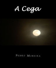 Title: A Cega, Author: Pedro Moreira