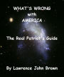 What's Wrong with America: The Real Patriot's Guide
