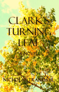 Title: Clark's Turning Leaf, Author: Nicholas Trandahl