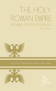 Title: Holy Roman Empire Power Politics Papacy, Author: Anne Davison