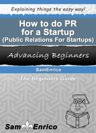Title: How to do PR for a Startup (Public Relations For Startups), Author: Sam Enrico Williams