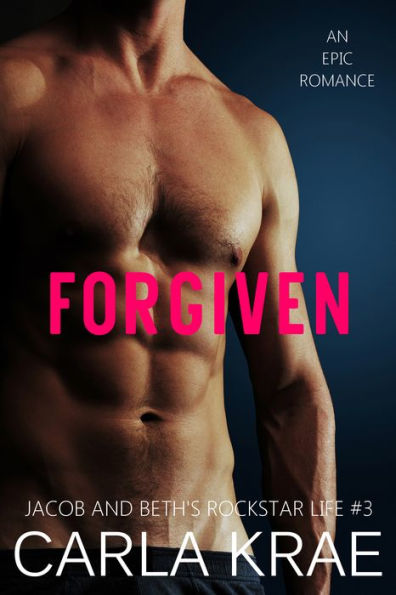 Forgiven (Jacob and Beth's Rockstar Life #3)