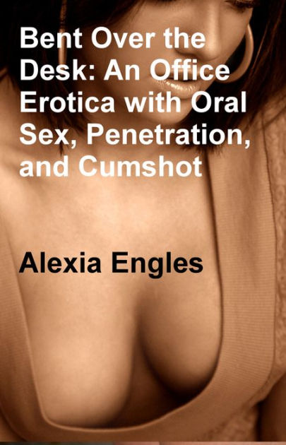 Bent Over The Desk An Office Erotica With Oral Sex Penetration