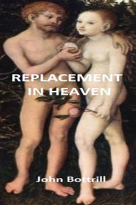 Title: Replacement in Heaven, Author: John Bottrill