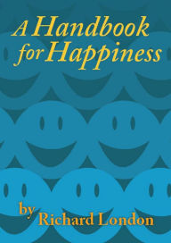 Title: A Handbook for Happiness, Author: Richard London