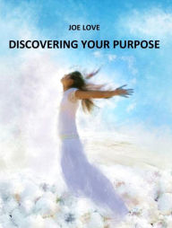 Title: Discovering Your Purpose, Author: Joe Love