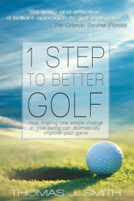 Title: 1 Step to Better Golf (4-book Series), Author: Thomas J. Smith
