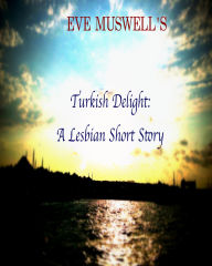 Title: Turkish Delight: A Short Story, Author: Eve Muswell