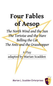 Title: Four Fables of Aesop: The North Wind and the Sun, The Tortoise and the Hare, Belling the Cat, The Ants and the Grasshopper, Author: Marian Scadden